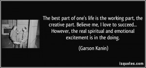 The best part of one's life is the working part, the creative part ...
