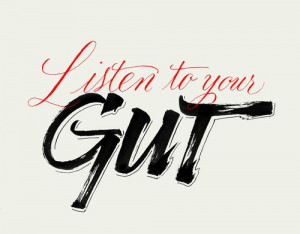 Listen to your GUT.