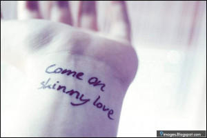 come on skinny love