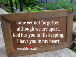 not forgotten although we are apart god has you in his keeping i have ...