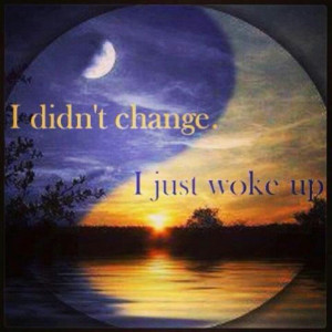 changed...no I woke up to u