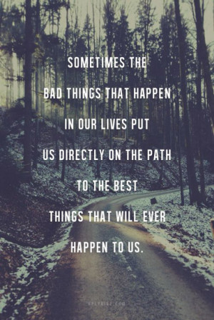 ... us directly on the path to the best things that will ever happen to us