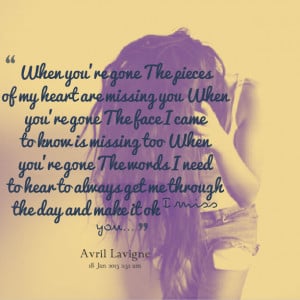 Quotes Picture: when you're gone the pieces of my heart are missing ...