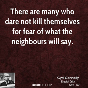 There are many who dare not kill themselves for fear of what the ...