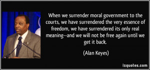 When we surrender moral government to the courts, we have surrendered ...