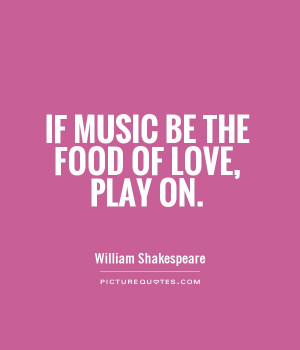 William Shakespeare — ‘If music be the food of love, play on,Give ...