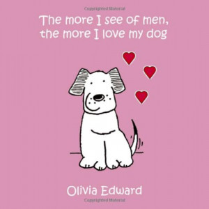 The More I See of Men the More I Love My Dog.... (Summersdale Humour)