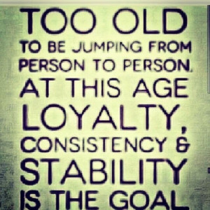Loyalty, consistency and stability is the goal