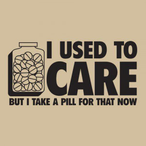 Thanks Obama! I used to care but now I take a pill for that.