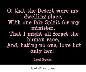 Love quote - O! that the desert were my dwelling place, with one fair ...