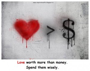 Love quotes - Love worth more than money. Spend them wisely.