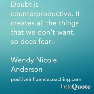 Doubt is counterproductive.