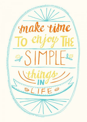 ... Quote, Life Quote, Make Time, Simple Things, The Simple Life, White