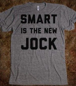 Smart is the New Jock - Quotes and Sayings - Skreened T-shirts ...