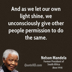 ... shine, we unconsciously give other people permission to do the same