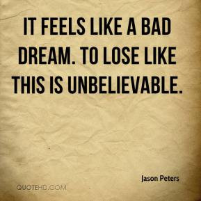 Jason Peters - It feels like a bad dream. To lose like this is ...