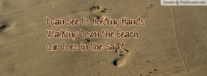 ... Can See Us Holding HandsWalking Down the Beach, Our Toes in the Sand