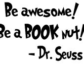 Dr Seuss Quote wall Decal Teacher School Be awesome be a BOOK nut ...