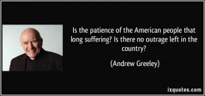 ... suffering? Is there no outrage left in the country? - Andrew Greeley