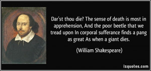 Dar'st thou die? The sense of death is most in apprehension, And the ...
