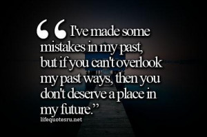 ... my past ways then you dont deserve a place in my future love quote