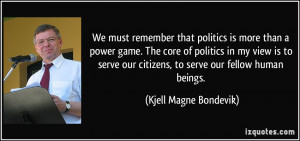 ... our citizens, to serve our fellow human beings. - Kjell Magne Bondevik