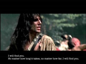 Last of the Mohicans..one of our absolute favorite movies