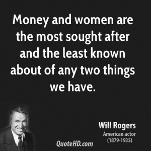 Money and women are the most sought after and the least known about of ...