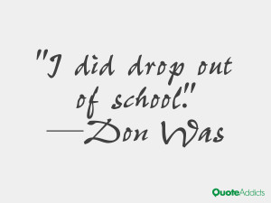 don was quotes i did drop out of school don was