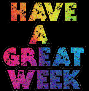 Tags: Great Week , Have a Great Week , Week