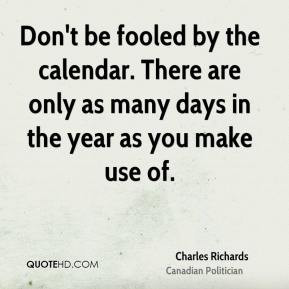 Charles Richards - Don't be fooled by the calendar. There are only as ...