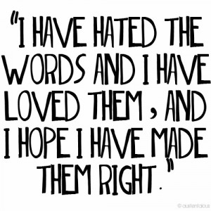 ... the words and I have loved them, and I hope I have made them right