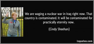 We are waging a nuclear war in Iraq right now. That country is ...