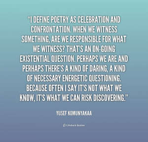 Confrontation Quotes On I define poetry as celebration and confron