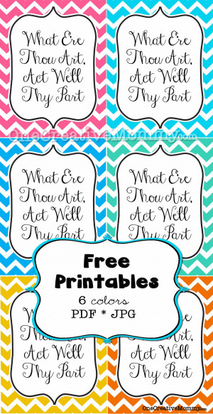 ... Art, Act Well Thy Part Free Printable {Choose from 6 Vibrant Colors