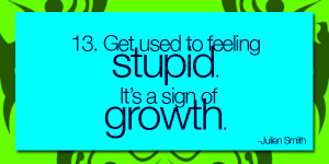 Get Used to Feeling Stupid. It's a Sign of Growth - Julien Smith