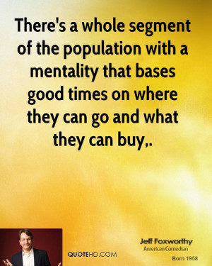 There's a whole segment of the population with a mentality that bases ...