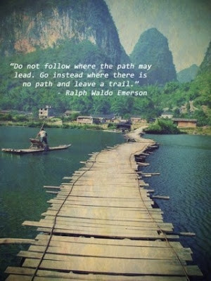 Do not follow where the path may lead. Go instead where there is no ...