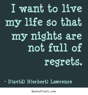 Life quotes - I want to live my life so that my nights are not..