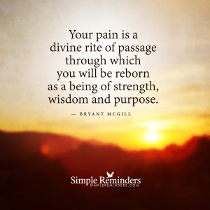 Your pain is a divine rite of passage