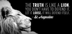 St. Augustine Quote The Truth Is like A Lion you don't have to defend ...
