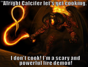 What Calcifer thinks of himself. so funny LOL lord of the rings