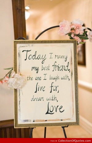Today I Marry My Best Friend The One I Laugh With Live For Dream With ...