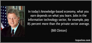 ... , pay 85 percent more than the private sector average. - Bill Clinton