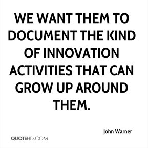 John Warner - We want them to document the kind of innovation ...
