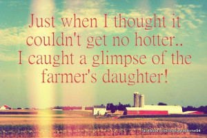 Farmer's Daughter-Rodney Atkins. That guy has filled all us farmers ...