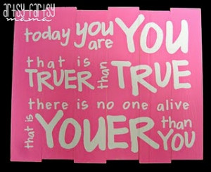 No one is youer than you (Dr. Seuss) Would be nice to have, not in hot ...