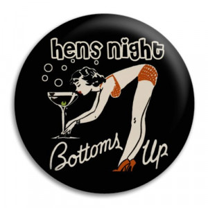 Home Hens Night Bottoms Up Button Badge