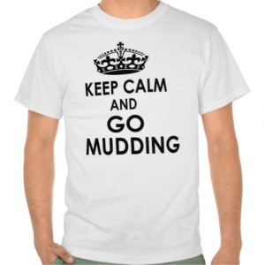 keep calm and go mudding tee shirts
