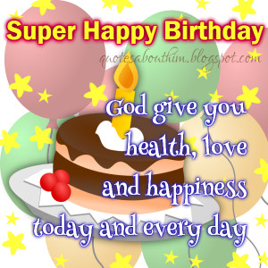 super happy birthday to you god give you health love and happiness ...